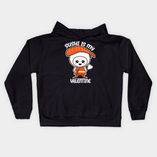 Sushi is my Valentine funny saying with cute sushi illustration perfect gift idea for sushi lover and valentine's day Kids Hoodie